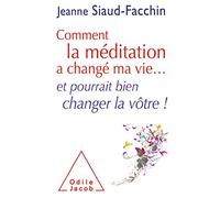 Comment la méditation a changé ma vie... et pourrait bien changer la vôtre !