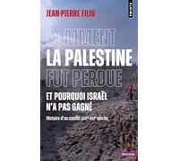 Comment la Palestine fut perdue: Et pourquoi Israël n'a pas gagné. Histoire d'un conflit (XIXe-XXIe siècle) (Points Histoire)