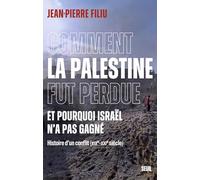 Comment la Palestine fut perdue: Et pourquoi Israël n'a pas gagné. Histoire d'un conflit (XIXe-XXIe siècle)
