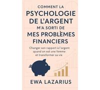 Comment la psychologie de l'argent m'a sorti de mes problèmes financiers: changer son rapport à l'argent quand on est une femme et transformer sa vie