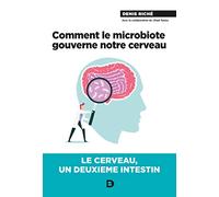 Comment le microbiote gouverne notre cerveau: Le cerveau, un deuxième intestin