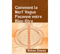 Comment le Nerf Vague Façonne votre Bien-Être: Un guide complet sur l'équilibre du système nerveux utilisant la théorie polyvagale, la respiration et ... Mitochondria, Mind, and Body, Ancient Wisdom)