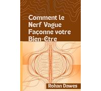 Comment le Nerf Vague Façonne votre Bien-Être: Un guide complet sur l'équilibre du système nerveux utilisant la théorie polyvagale, la respiration et ... Mitochondria, Mind, and Body, Ancient Wisdom)