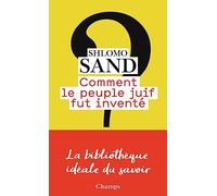 Comment le peuple juif fut inventé: De la Bible au sionisme
