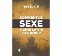 COMMENT LE SEXE RUINE LA VIE DES ROIS ?