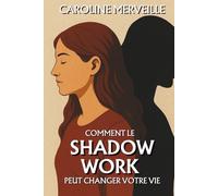Comment le Shadow Work peut changer votre vie: Le chemin intérieur qui transforme vos blessures en ressources