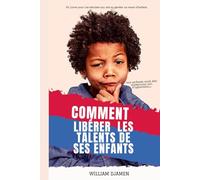 COMMENT LIBÉRER LES TALENTS DE SES ENFANTS: Vos enfants sont des champions qui s'ignorent. (BUSINESS)