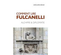Comment lire Fulcanelli: Alchimie & diplomatie