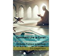 Comment Lire le Coran: Un Guide Pratique et Spirituel (Religion et spiritualité)