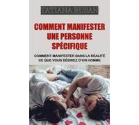 Comment manifester une personne spécifique: Comment manifester un homme qui veut s'engager avec vous; Loi de l’Assomption : manifester l’amour; Comment manifester la relation que vous désirez