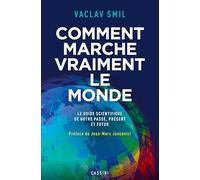 Comment marche vraiment le monde: Le guide scientifique du passé, du présent et du futur