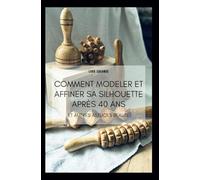 Comment modeler et affiner sa silhouette après 40 ans: Et autres astuces beauté
