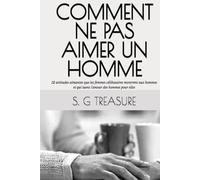 COMMENT NE PAS AIMER UN HOMME: 12 attitudes aimantes que les femmes célibataires montrent aux hommes et qui tuent l'amour des hommes pour elles (S. G TREASURE'S ENCOURAGEMENT BOOKSTORE)