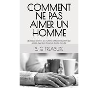 COMMENT NE PAS AIMER UN HOMME: 12 attitudes aimantes que les femmes célibataires montrent aux hommes et qui tuent l'amour des hommes pour elles (S. G TREASURE'S ENCOURAGEMENT BOOKSTORE)