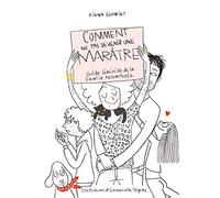 Comment ne pas devenir une marâtre: Guide féministe de la famille recomposée