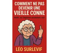 Comment ne pas devenir une vieille conne: Vieillir, oui. Dégénérer socialement, non. (Guides de Survie Drôles & Sans Filtre by Nathalie PERSONNE)