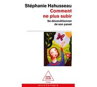 Comment ne plus subir: Se déconditionner de son passé