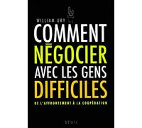 Comment négocier avec les gens difficiles: De l'affrontement à la coopération