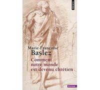Comment notre monde est devenu chrétien (Points Histoire)