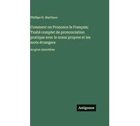 Comment on Prononce le Français; Traité complet de prononciation pratique avec le noms propres et les mots étrangers: en gros caractères