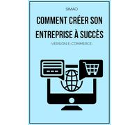 Comment ouvrir une entreprise à succès - VERSION E-COMMERCE (L'entreprenariat dans toute sa splendeur)