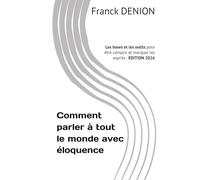 Comment parler à tout le monde avec éloquence: Les bases et les outils pour être compris et marquer les esprits