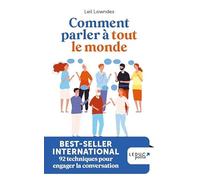 Comment parler à tout le monde: Devenir un as de la communication pour réussir dans la vie et se faire des amis