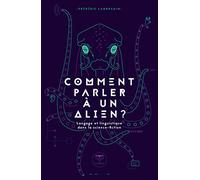 Comment parler à un alien ?: Langage et linguistique dans la science-fiction