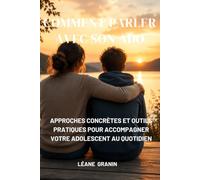 Comment parler avec son ado: Approches concrètes et outils pratiques pour accompagner votre adolescent au quotidien (Guides et Experiences)