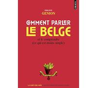 Comment parler le belge: Et le comprendre (ce qui est moins simple) (Points Goût des mots)