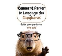 Comment Parler le Langage des Capybaras: Guide pour parler en “ouic ouic”