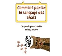 Comment Parler le Langage des Chats: Un guide pour parler miaou miaou