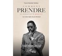 Comment prendre et conserver le pouvoir: Les vraies règles du jeu électoral (Harmattan Rdc)