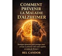 COMMENT PRÉVENIR LA MALADIE D'ALZHEIMER: Stratégies éprouvées pour protéger votre cerveau et préserver votre santé cognitive en moins de 30 jours !