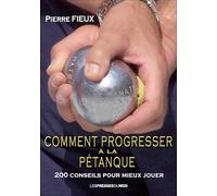 Comment progresser a la petanque: 200 conseils pour mieux jouer