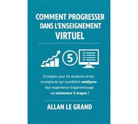 COMMENT PROGRESSER DANS L'ENSEIGNEMENT VIRTUEL: Stratégies pour les étudiants et les enseignants qui souhaitent améliorer leur expérience ... seulement 5 étapes !: 6 (FORMATION EN LIGNE)