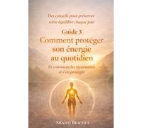 Comment protéger son énergie au quotidien: Des conseils simples pour préserver votre équilibre (Équilibre et énergie)