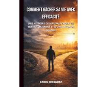 Comment rater sa vie avec efficacité: Histoire d’erreurs, de travail acharné et d’une dernière chance
