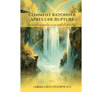 Comment rayonner après une rupture: J'ai converti ma séparation en une opportunité d'évolution