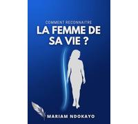 Comment reconnaître la femme de sa vie ?: La méthode biblique