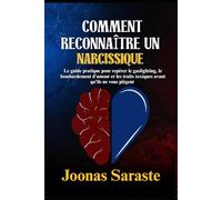 COMMENT RECONNAÎTRE UN NARCISSIQUE: Le guide pratique pour repérer le gaslighting, le bombardement d'amour et les traits toxiques avant qu'ils ne vous piègent