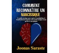 COMMENT RECONNAÎTRE UN NARCISSIQUE: Le guide pratique pour repérer le gaslighting, le bombardement d'amour et les traits toxiques avant qu'ils ne vous piègent