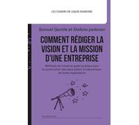 Comment rédiger la vision et la mission d'une entreprise: Méthode de travail et guide pratique pour la construction des deux piliers fondamentaux de toute organisation.