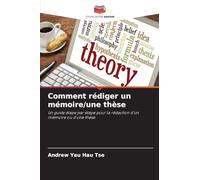Comment rédiger un mémoire/une thèse: Un guide étape par étape pour la rédaction d'un mémoire ou d'une thèse