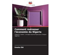 Comment redresser l'économie du Nigeria: Préparer l'avenir : Un espoir économique pour chaque Nigérian