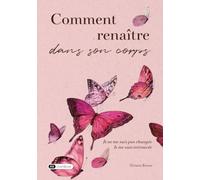 Comment renaître dans son corps: Je ne me suis pas changée, je me suis retrouvée