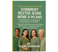 COMMENT RESTER JEUNE MEME A 90 ANS: De L’adolescence À La Menopause De La Grossesse À La Vieillesse