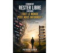 COMMENT RESTER LIBRE LORSQUE TOUT LE MONDE PEUT VOUS INFORMER: POUR UNE INFORMATION PLUS HUMAINE