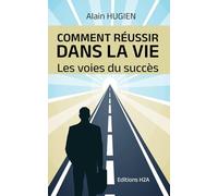 Comment réussir dans la vie: Les voies du succès