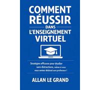 COMMENT RÉUSSIR DANS L'ENSEIGNEMENT VIRTUEL: Stratégies efficaces pour étudier sans distractions, même si vous vous sentez délaissé sans professeur !: 2 (FORMATION EN LIGNE)